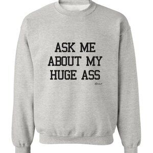"Ask Me About My Huge Ass" | Reductress | Crewneck Sweatshirt | 2XL